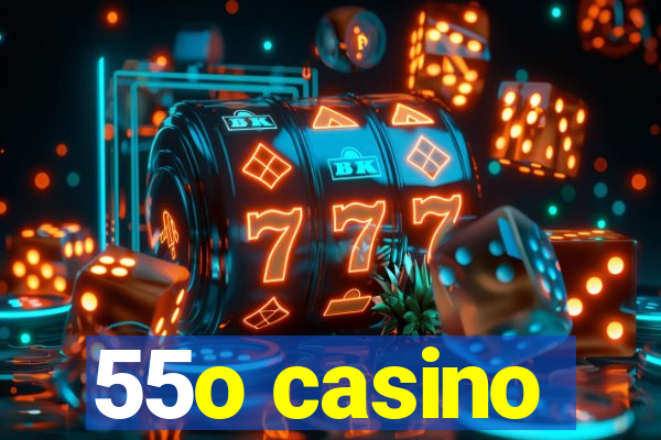 55o casino